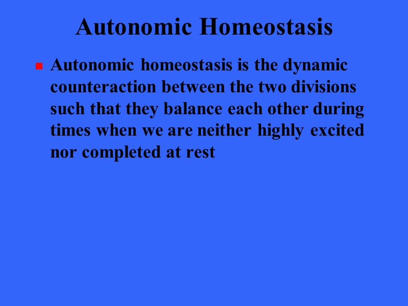 Autonomic Homeostasis Autonomic homeostasis is the dynamic counteraction between the two divisions such that